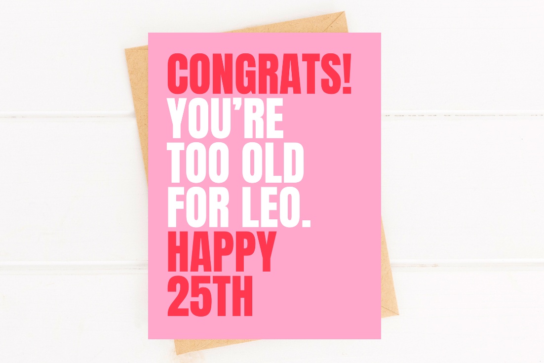 Funny 25th Birthday Card Too Old For Leo