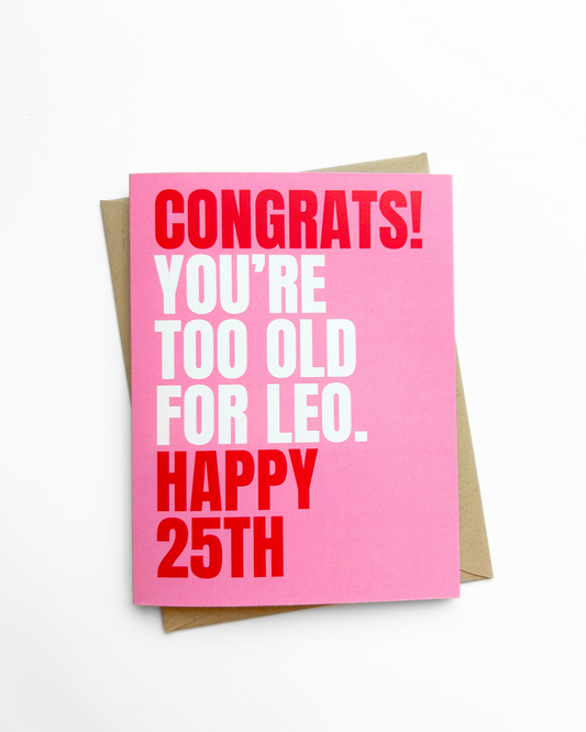 Funny 25th Birthday Card Too Old For Leo