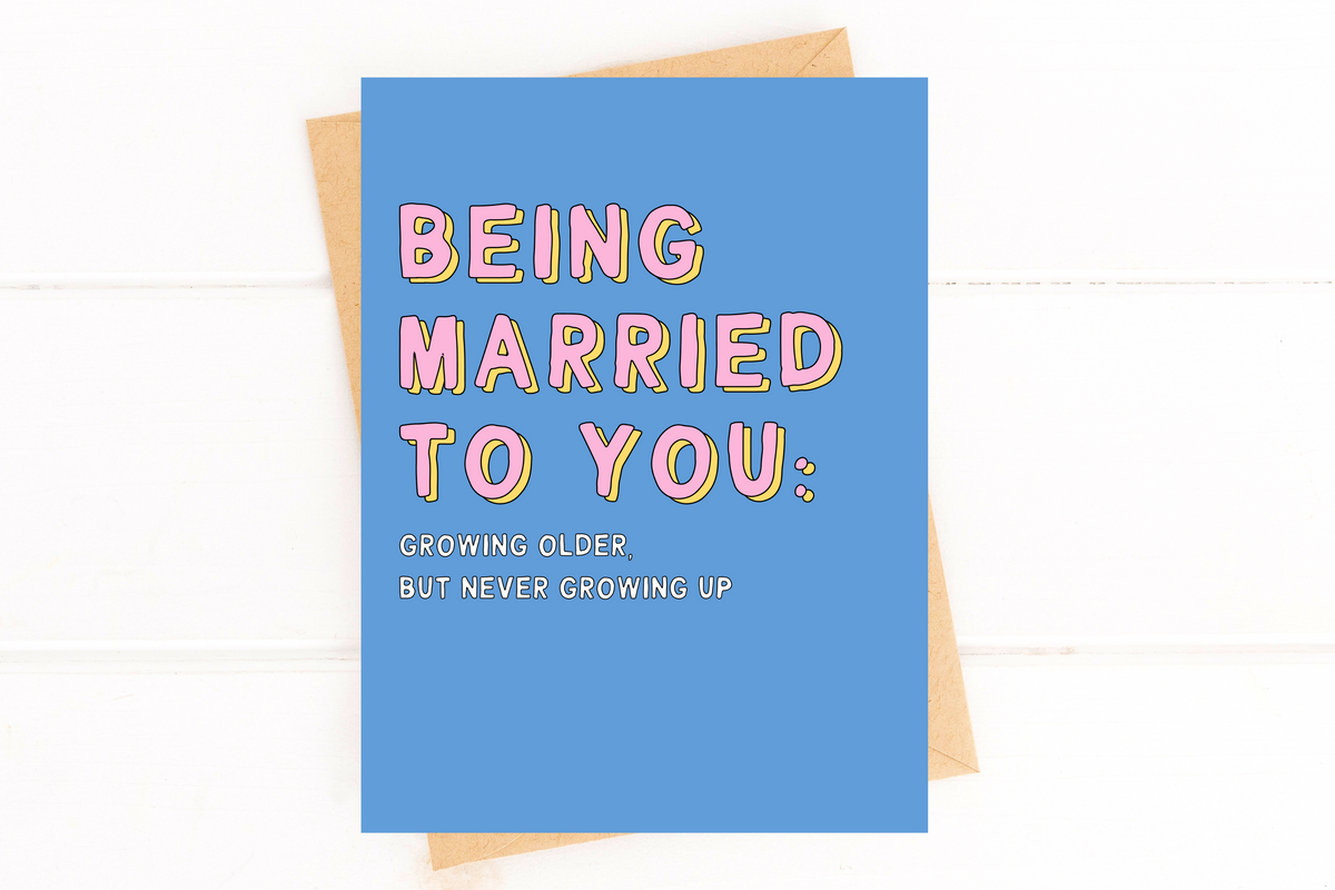 Anniversary Card Being Married to You Growing Older But Not Growing Up