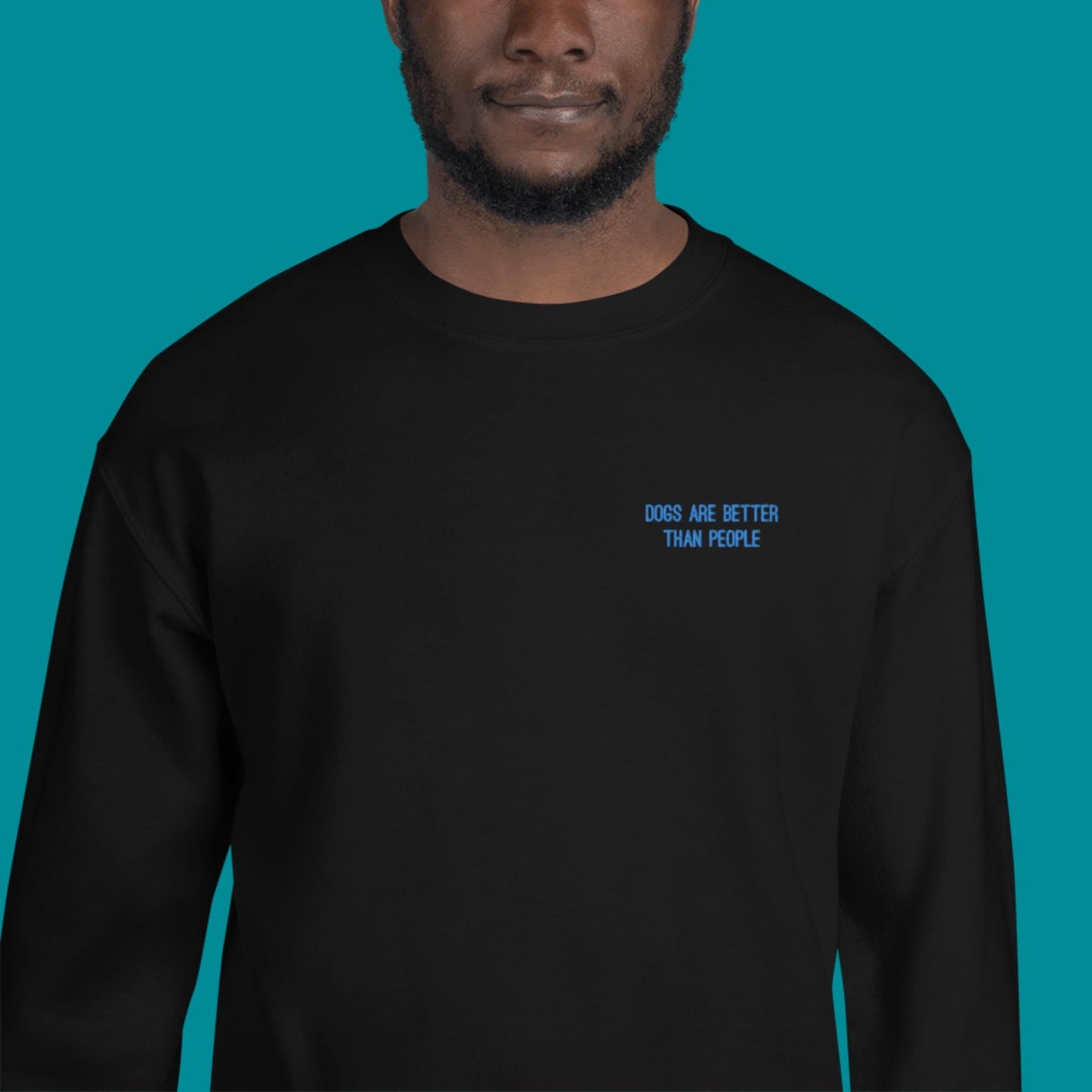 Dogs are better than people sweatshirt - black with teal embroidery